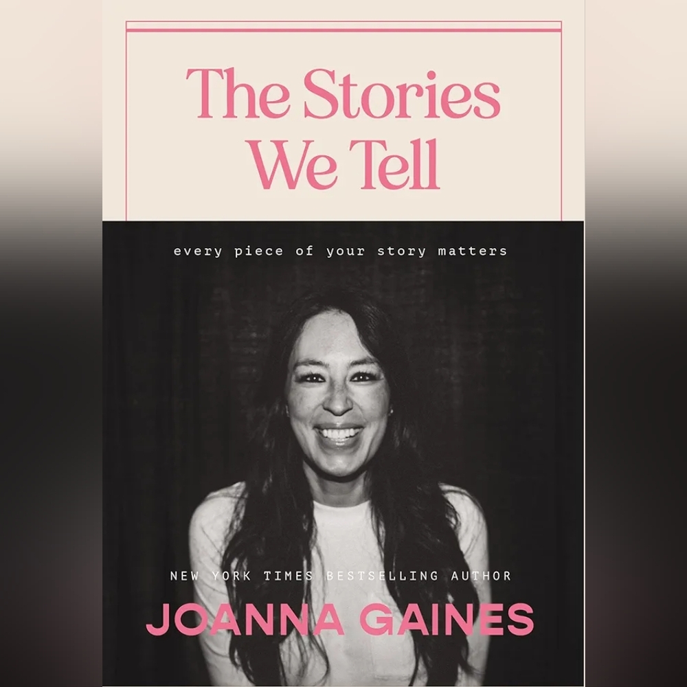 Joanna Gaines The Stories We Tell: Every Piece of Your Story Matters Hardcover